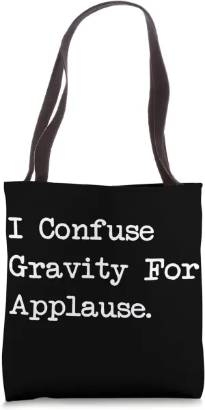 I Confuse Gravity For Applause Funny Juggling Humor Tote Bag