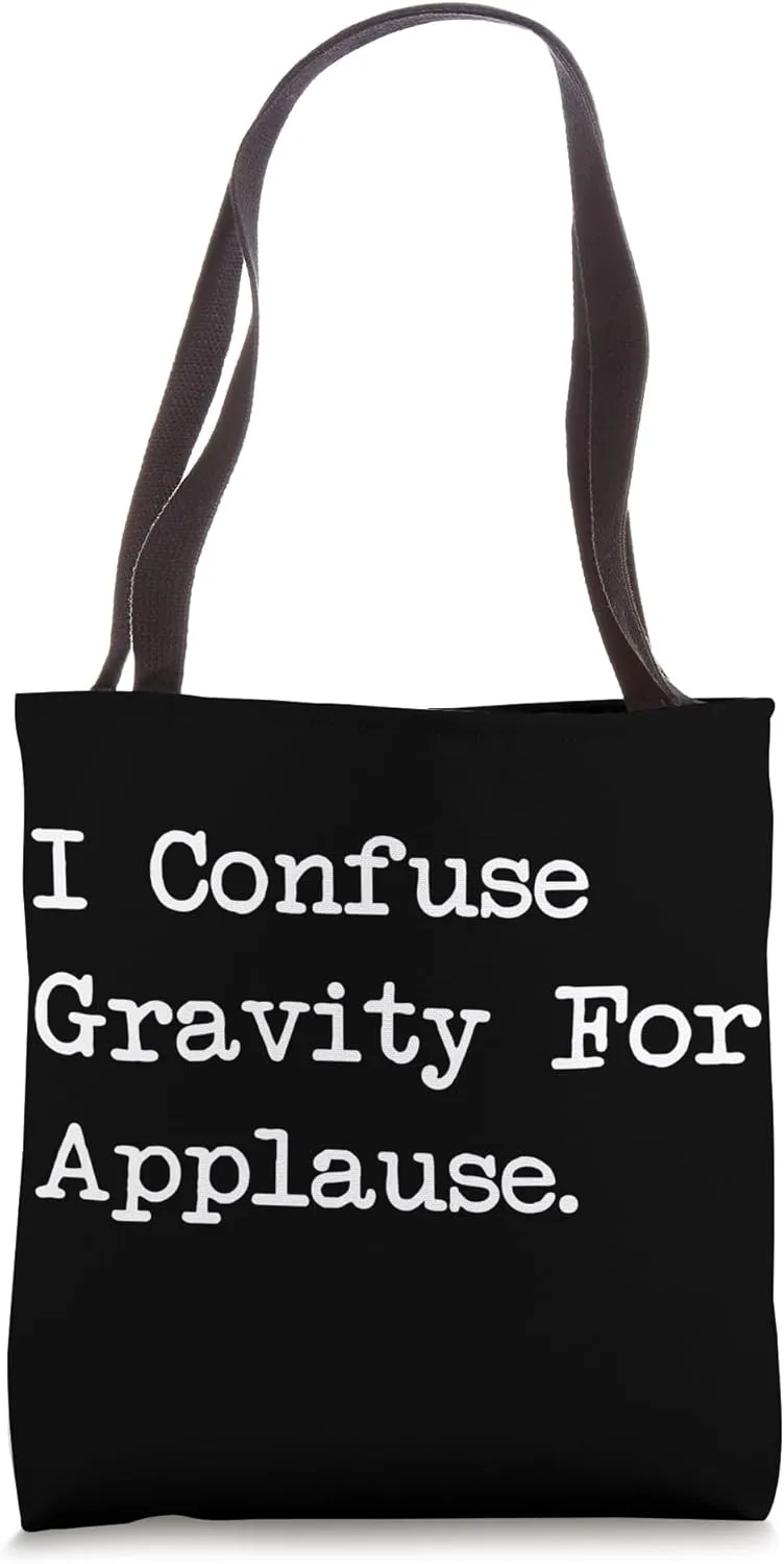 I Confuse Gravity For Applause Funny Juggling Humor Tote Bag